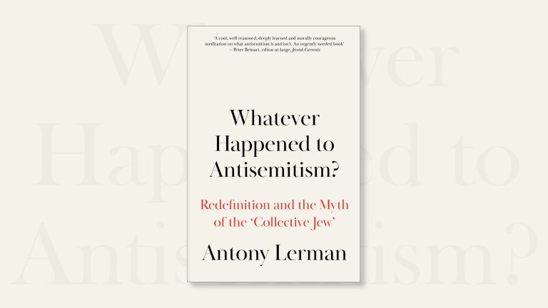 Whatever Happened to Antisemitism? Redefinition and the Myth of the Collective Jew by Antony Lerman, book cover on a landscape background with feint title