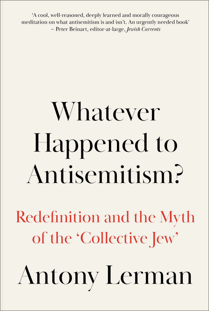 Whatever Happened to Antisemitism? Redefinition and the Myth of the Collective Jew by Antony Lerman, book cover