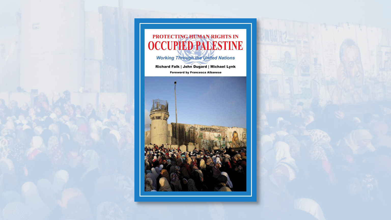 Protecting Human Rights in Occupied Palestine – 720pxh – 1536x864px Protecting Human Rights in Occupied Palestine, book cover on a landscape background with the cover photo