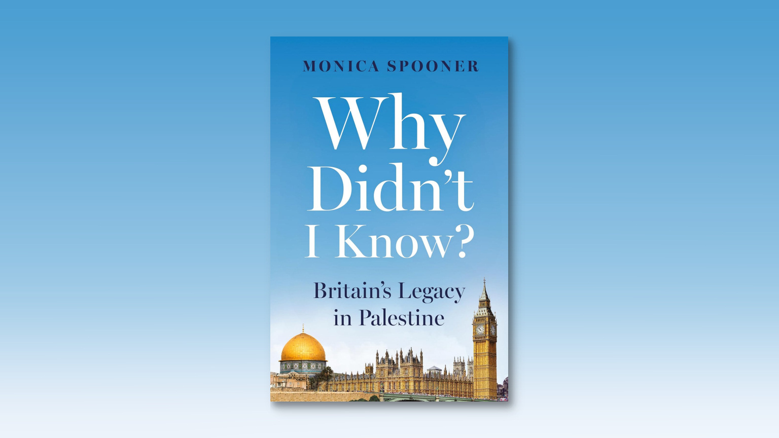 Why Didn’t I know? Britain’s Legacy in Palestine - cover image on a graduated blue background