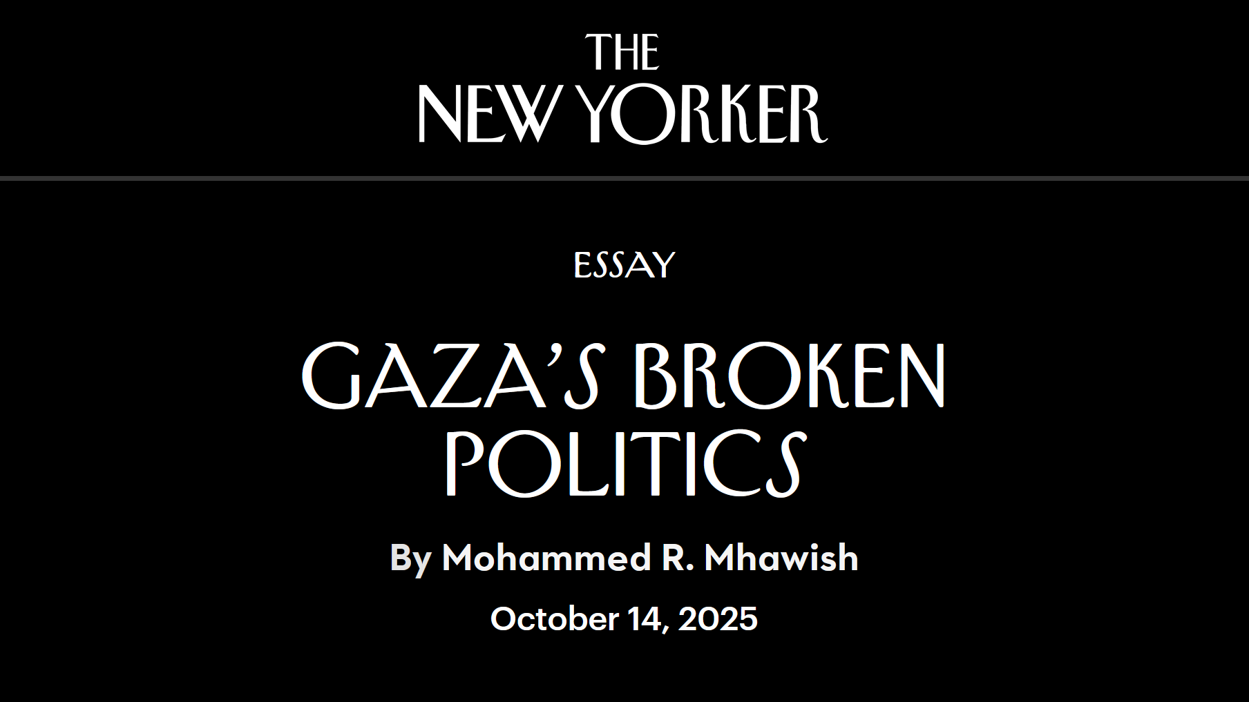 The New Yorker, Gaza’s Broken Politics, essay by Mohammed R Mhawish